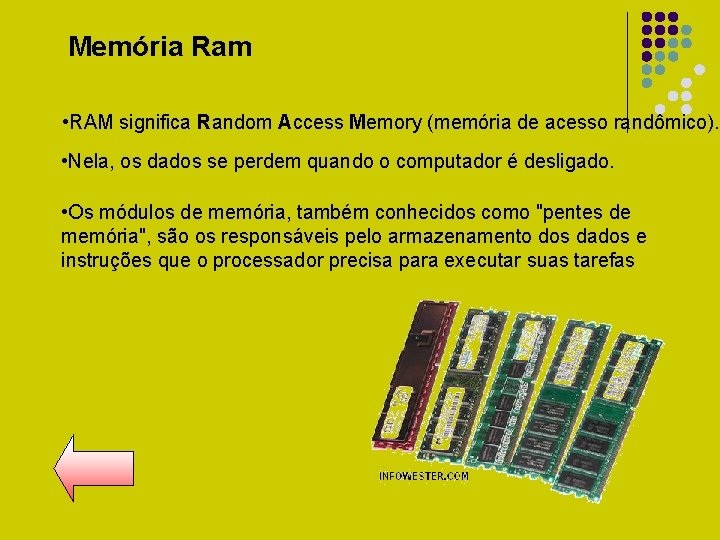 Memória Ram • RAM significa Random Access Memory (memória de acesso randômico). • Nela,