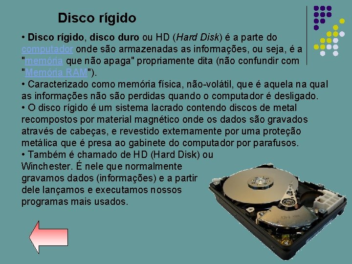 Disco rígido • Disco rígido, disco duro ou HD (Hard Disk) é a parte