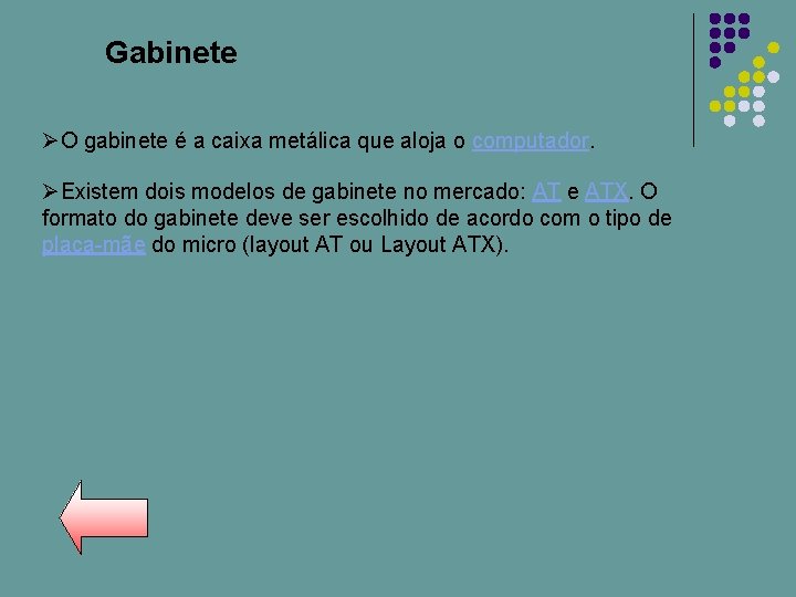 Gabinete ØO gabinete é a caixa metálica que aloja o computador. ØExistem dois modelos