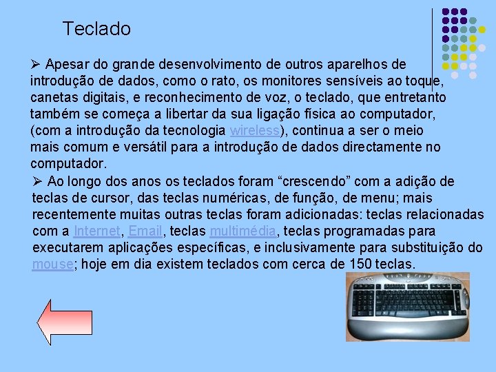 Teclado Ø Apesar do grande desenvolvimento de outros aparelhos de introdução de dados, como