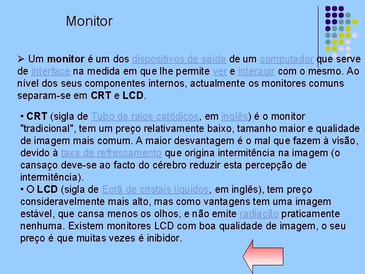 Monitor Ø Um monitor é um dos dispositivos de saída de um computador que