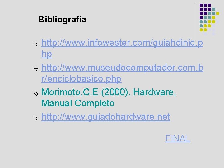 Bibliografia http: //www. infowester. com/guiahdinic. p hp Ä http: //www. museudocomputador. com. b r/enciclobasico.