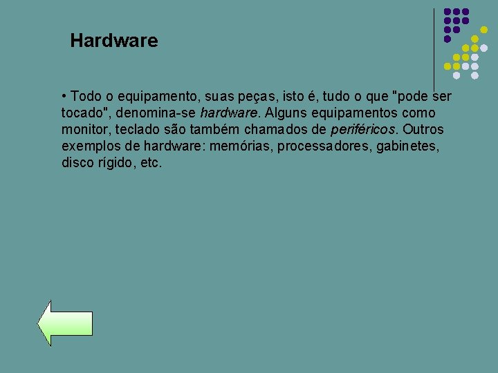 Hardware • Todo o equipamento, suas peças, isto é, tudo o que "pode ser