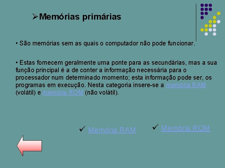 ØMemórias primárias • São memórias sem as quais o computador não pode funcionar. •