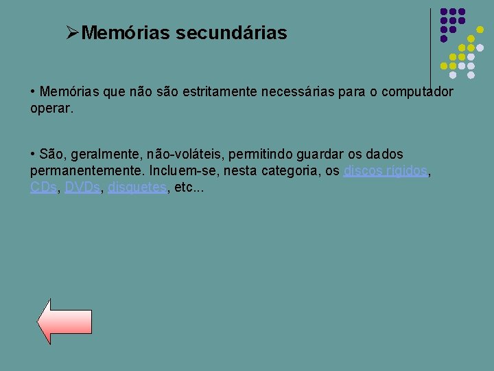 ØMemórias secundárias • Memórias que não são estritamente necessárias para o computador operar. •