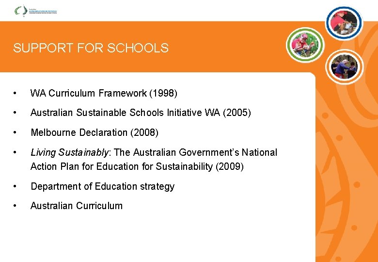 SUPPORT FOR SCHOOLS • WA Curriculum Framework (1998) • Australian Sustainable Schools Initiative WA