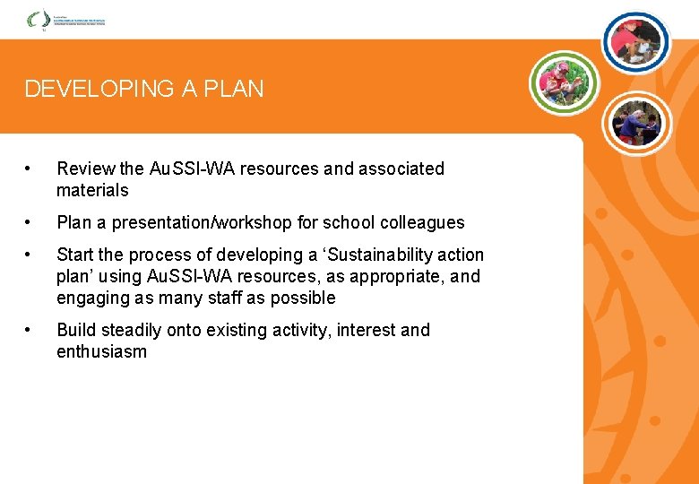 DEVELOPING A PLAN • Review the Au. SSI-WA resources and associated materials • Plan