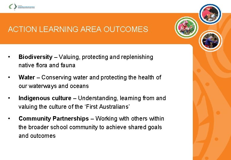 ACTION LEARNING AREA OUTCOMES • Biodiversity – Valuing, protecting and replenishing native flora and