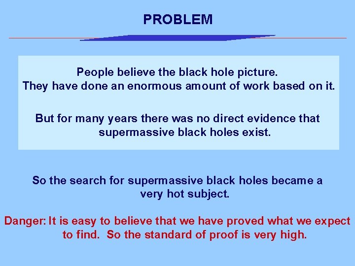 PROBLEM People believe the black hole picture. They have done an enormous amount of