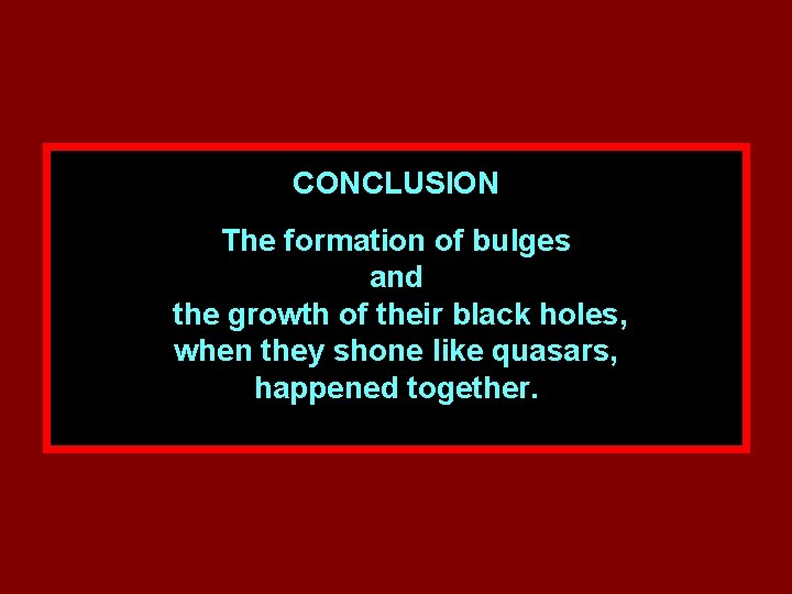 CONCLUSION The formation of bulges and the growth of their black holes, when they