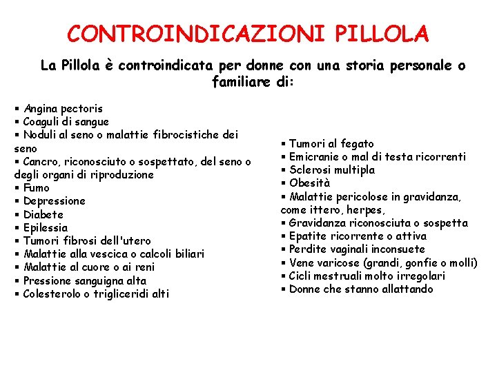 CONTROINDICAZIONI PILLOLA La Pillola è controindicata per donne con una storia personale o familiare