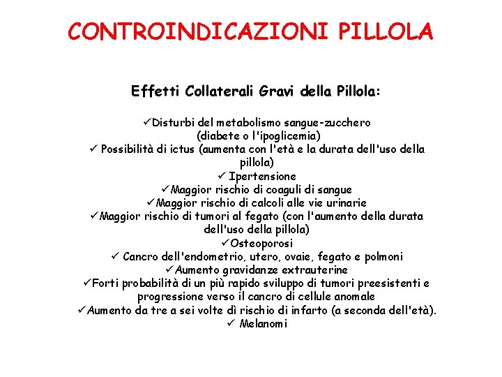 CONTROINDICAZIONI PILLOLA Effetti Collaterali Gravi della Pillola: üDisturbi del metabolismo sangue-zucchero (diabete o l'ipoglicemia)