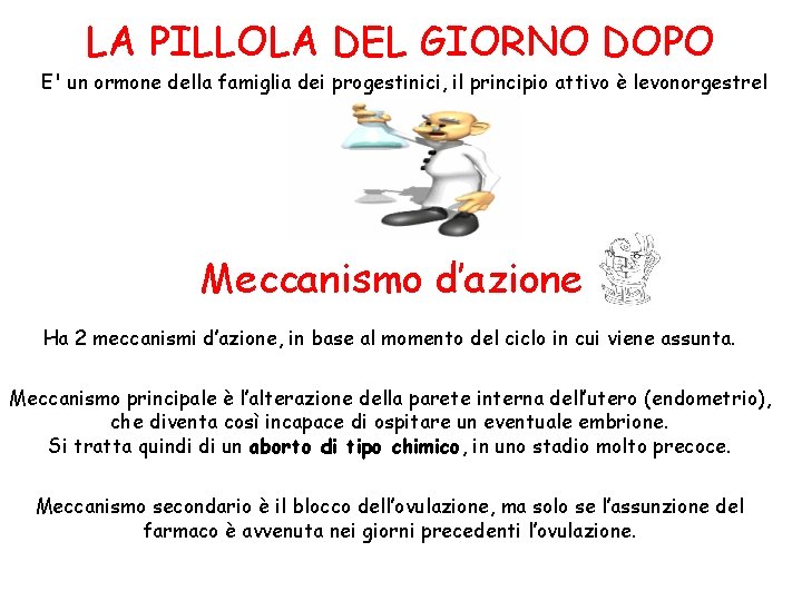 LA PILLOLA DEL GIORNO DOPO E' un ormone della famiglia dei progestinici, il principio