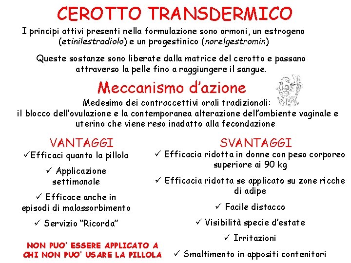 CEROTTO TRANSDERMICO I principi attivi presenti nella formulazione sono ormoni, un estrogeno (etinilestradiolo) e