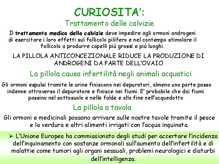 CURIOSITA’: Trattamento delle calvizie Il trattamento medico della calvizie deve impedire agli ormoni androgeni