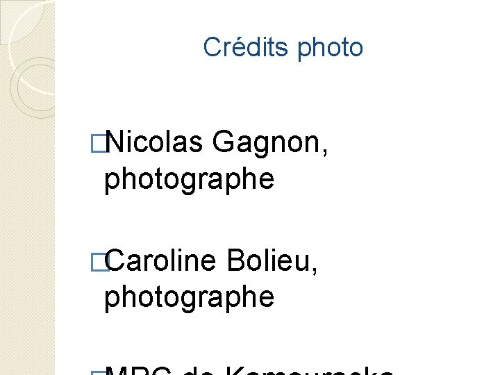 Crédits photo �Nicolas Gagnon, photographe �Caroline Bolieu, photographe 