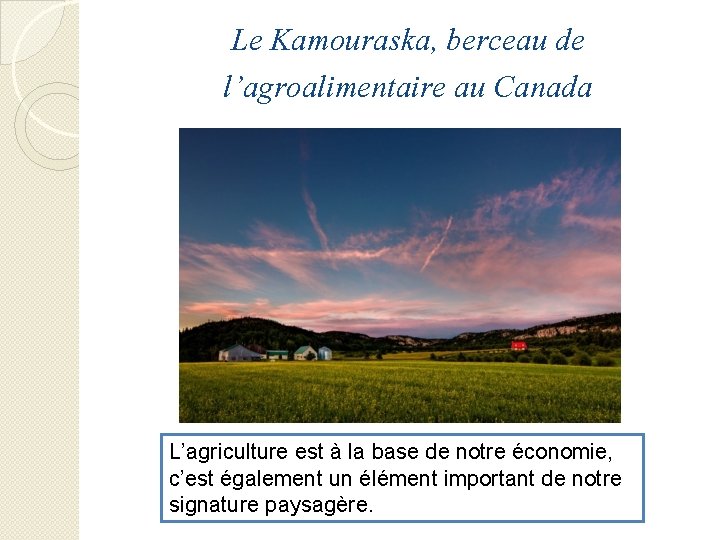 Le Kamouraska, berceau de l’agroalimentaire au Canada L’agriculture est à la base de notre