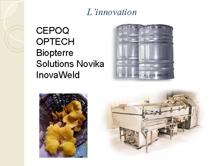 L’innovation CEPOQ OPTECH Biopterre Solutions Novika Inova. Weld 