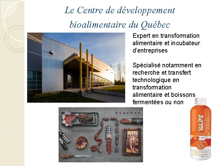 Le Centre de développement bioalimentaire du Québec Expert en transformation alimentaire et incubateur d’entreprises