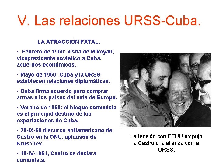 V. Las relaciones URSS-Cuba. LA ATRACCIÓN FATAL. • Febrero de 1960: visita de Mikoyan,