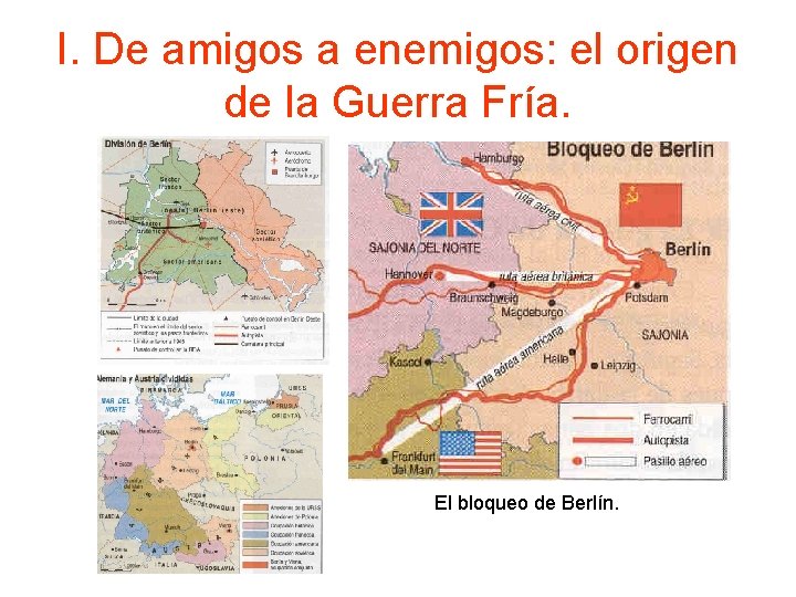 I. De amigos a enemigos: el origen de la Guerra Fría. El bloqueo de