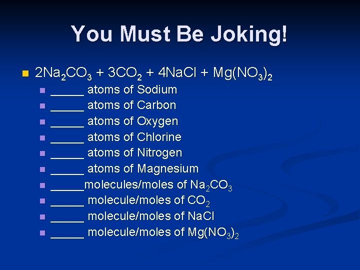 You Must Be Joking! n 2 Na 2 CO 3 + 3 CO 2