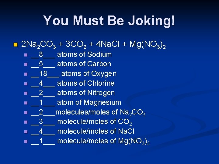You Must Be Joking! n 2 Na 2 CO 3 + 3 CO 2