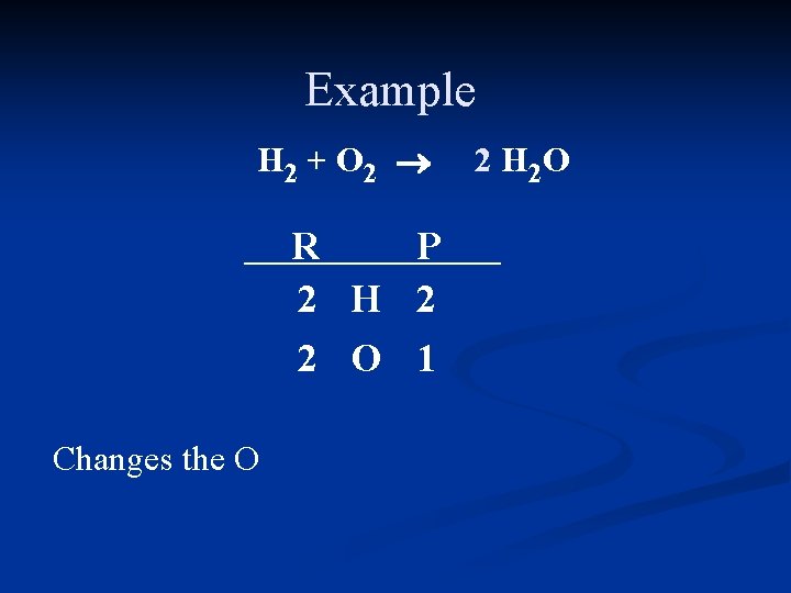 Example H 2 + O 2 ® R P 2 H 2 2 O