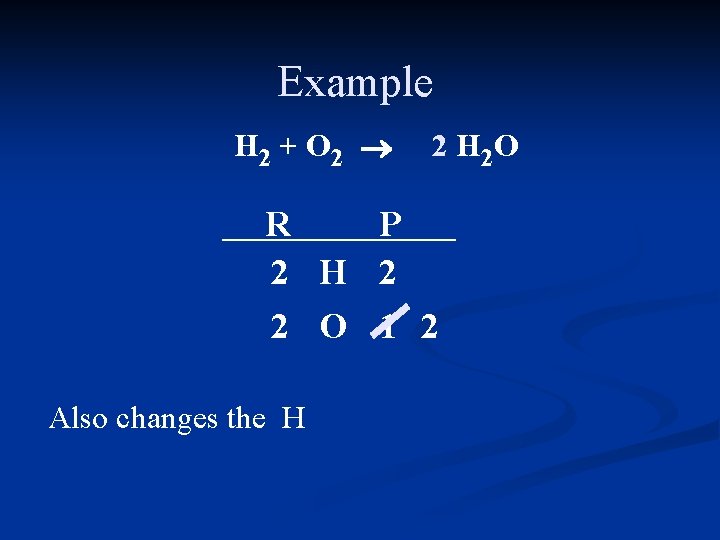 Example H 2 + O 2 ® 2 H 2 O R P 2