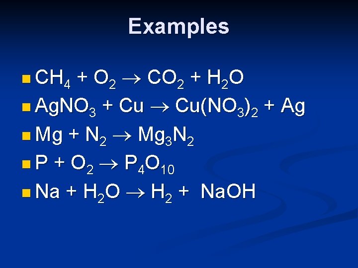 Examples + O 2 CO 2 + H 2 O n Ag. NO 3