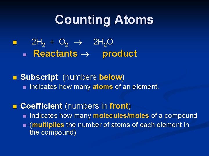Counting Atoms 2 H 2 + O 2 n n n product Subscript: (numbers