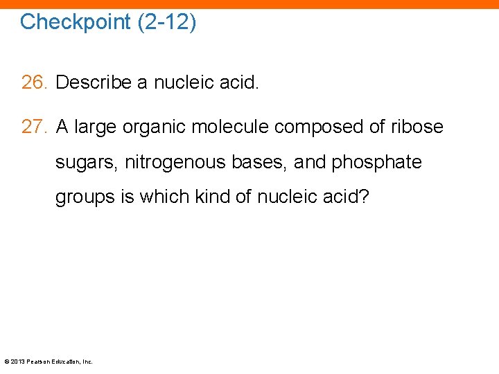 Checkpoint (2 -12) 26. Describe a nucleic acid. 27. A large organic molecule composed