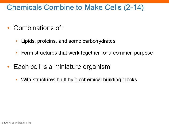 Chemicals Combine to Make Cells (2 -14) • Combinations of: • Lipids, proteins, and