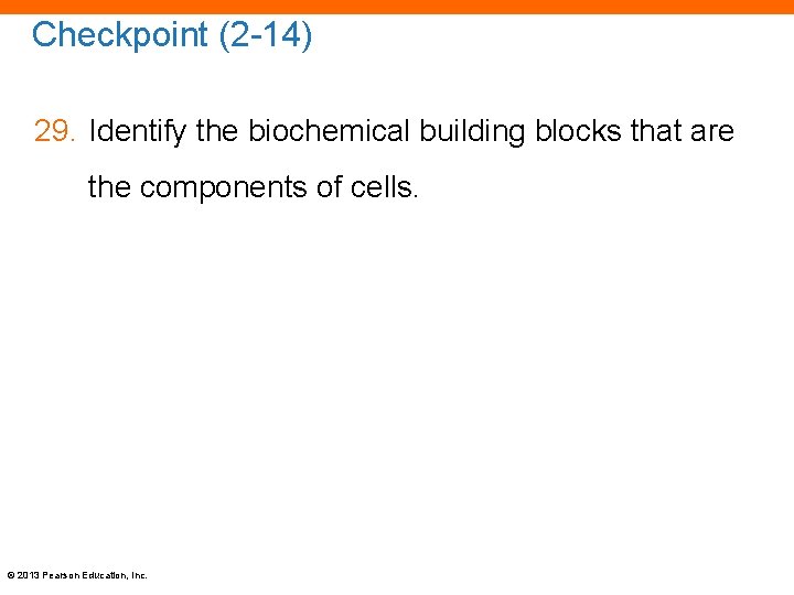 Checkpoint (2 -14) 29. Identify the biochemical building blocks that are the components of