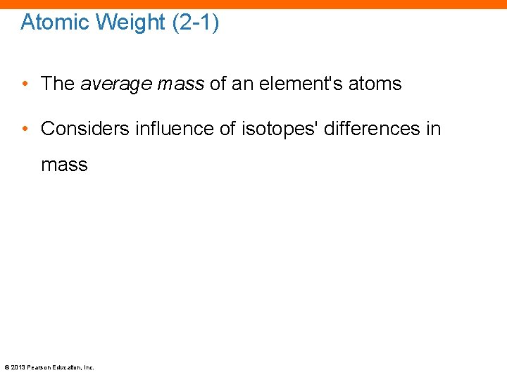 Atomic Weight (2 -1) • The average mass of an element's atoms • Considers