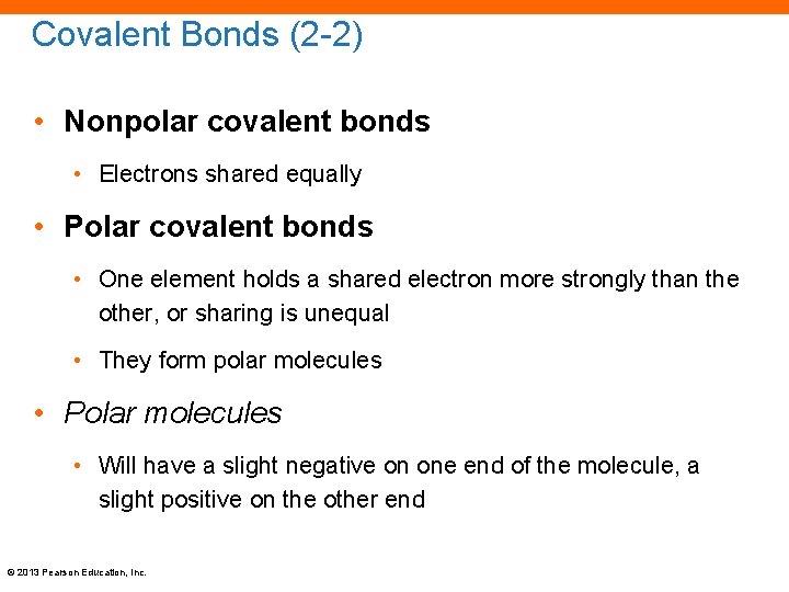 Covalent Bonds (2 -2) • Nonpolar covalent bonds • Electrons shared equally • Polar