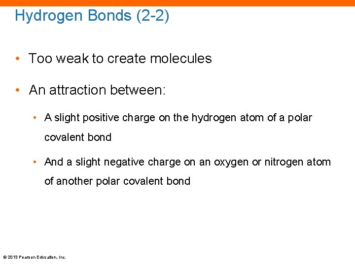 Hydrogen Bonds (2 -2) • Too weak to create molecules • An attraction between: