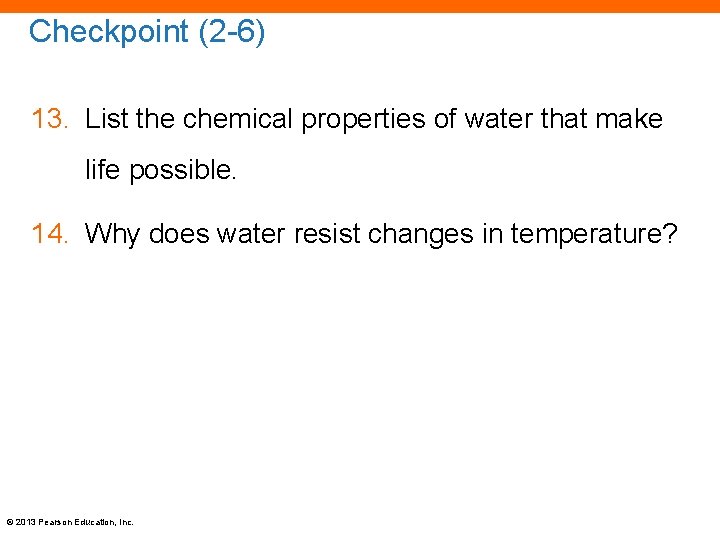 Checkpoint (2 -6) 13. List the chemical properties of water that make life possible.