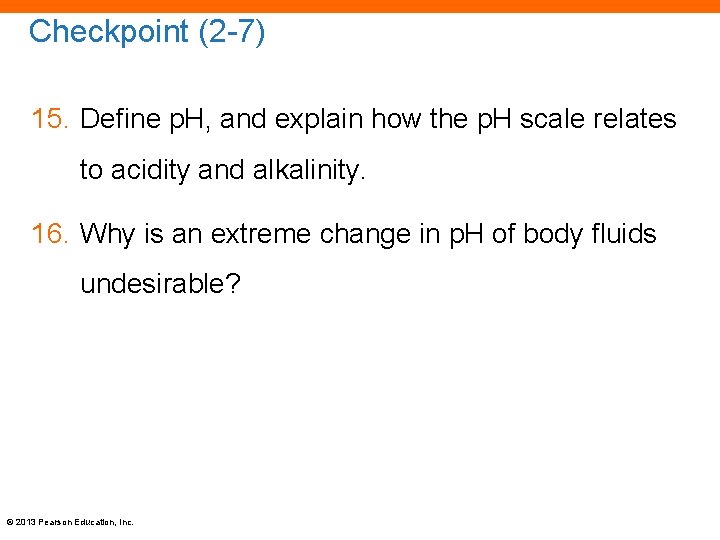 Checkpoint (2 -7) 15. Define p. H, and explain how the p. H scale