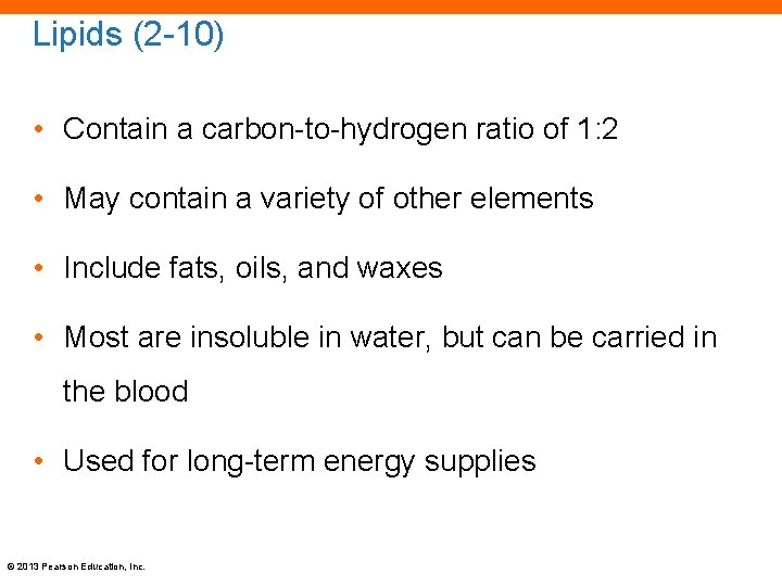 Lipids (2 -10) • Contain a carbon-to-hydrogen ratio of 1: 2 • May contain