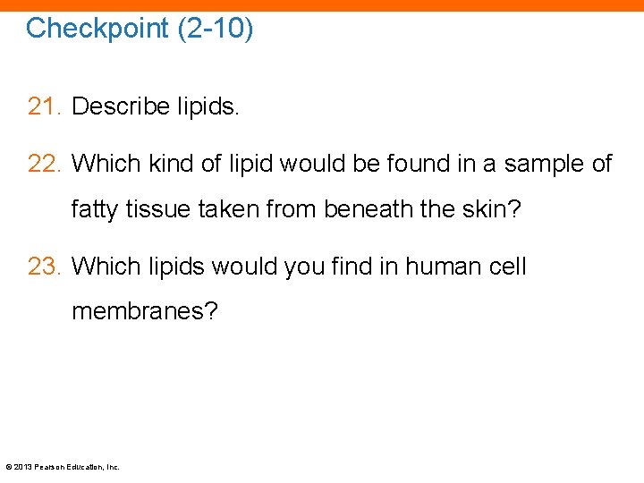 Checkpoint (2 -10) 21. Describe lipids. 22. Which kind of lipid would be found