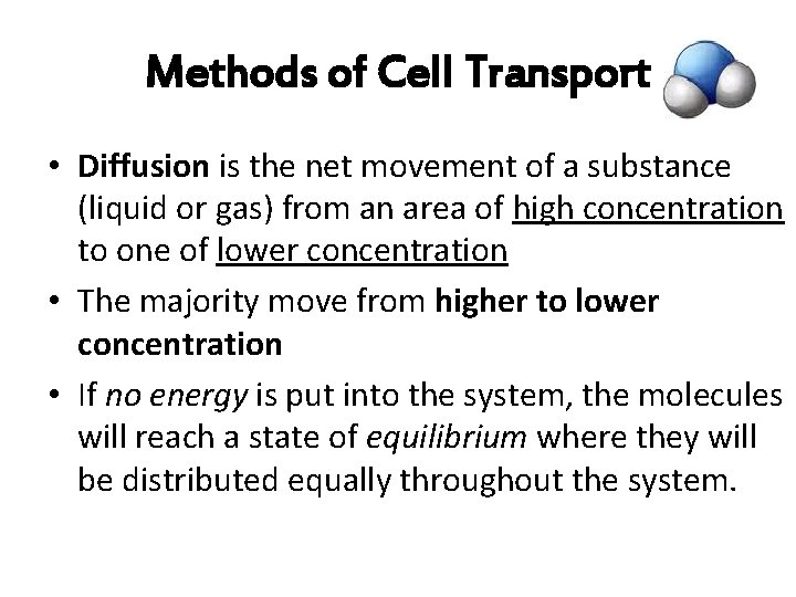 Methods of Cell Transport • Diffusion is the net movement of a substance (liquid