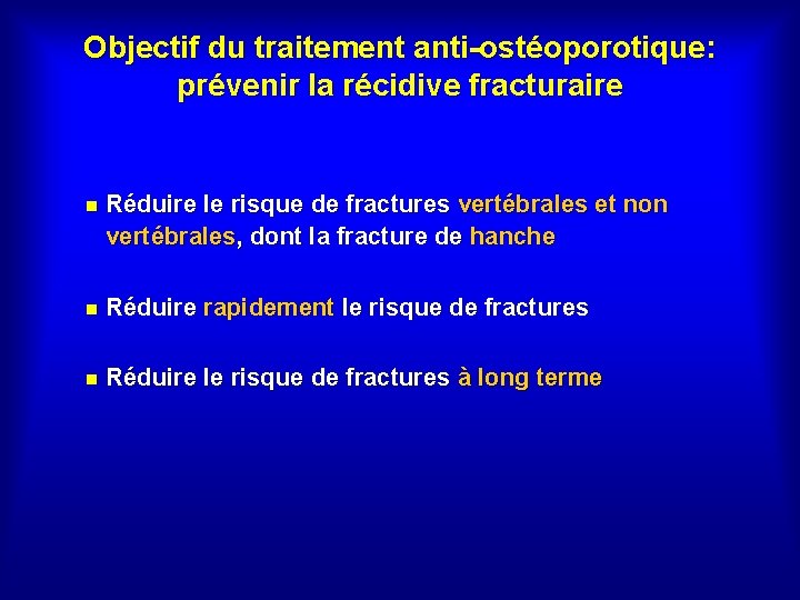 Objectif du traitement anti-ostéoporotique: prévenir la récidive fracturaire n Réduire le risque de fractures
