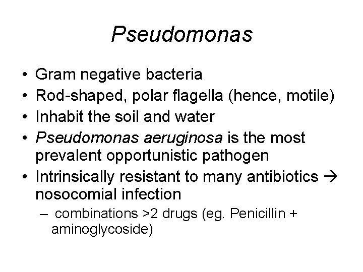 Pseudomonas • • Gram negative bacteria Rod-shaped, polar flagella (hence, motile) Inhabit the soil