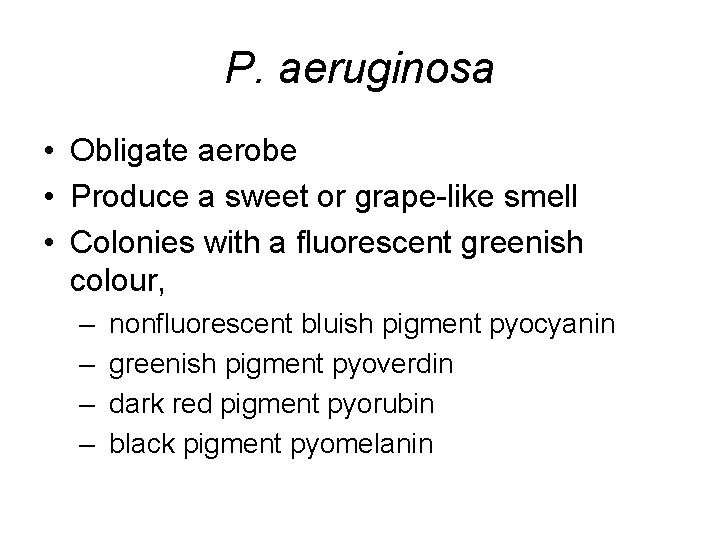 P. aeruginosa • Obligate aerobe • Produce a sweet or grape-like smell • Colonies
