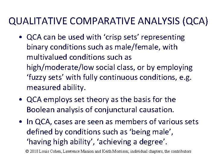 QUALITATIVE COMPARATIVE ANALYSIS (QCA) • QCA can be used with ‘crisp sets’ representing binary