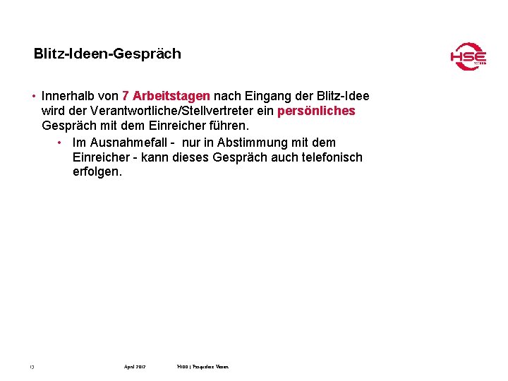 Blitz-Ideen-Gespräch • Innerhalb von 7 Arbeitstagen nach Eingang der Blitz-Idee wird der Verantwortliche/Stellvertreter ein
