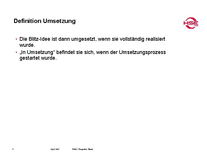 Definition Umsetzung • Die Blitz-Idee ist dann umgesetzt, wenn sie vollständig realisiert wurde. •