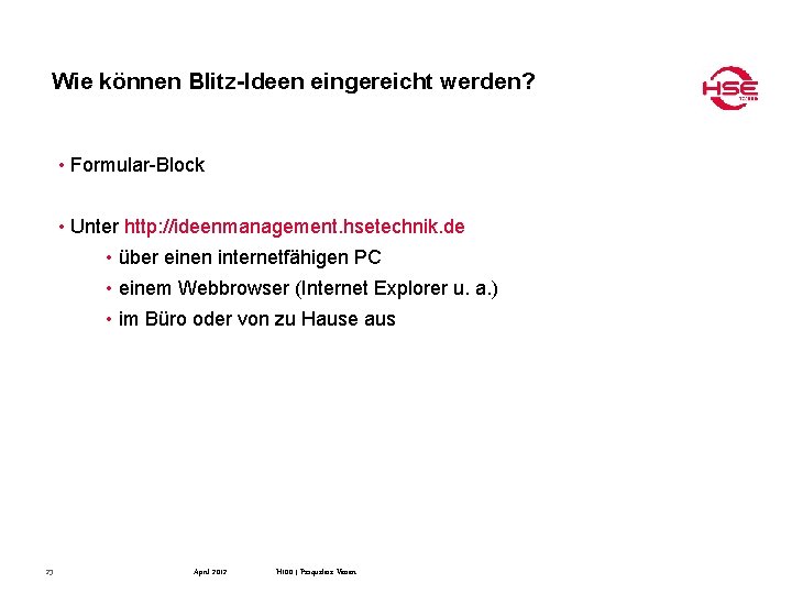 Wie können Blitz-Ideen eingereicht werden? • Formular-Block • Unter http: //ideenmanagement. hsetechnik. de •