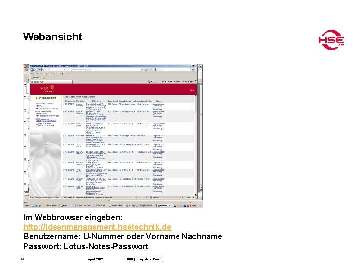 Webansicht Im Webbrowser eingeben: http: //ideenmanagement. hsetechnik. de Benutzername: U-Nummer oder Vorname Nachname Passwort: